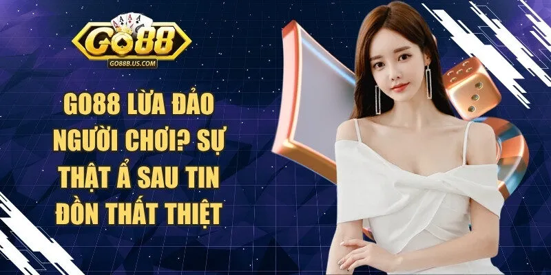 Go88 lừa đảo người chơi