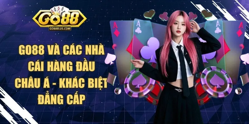 Go88 Và Các Nhà Cái Hàng Đầu Châu Á