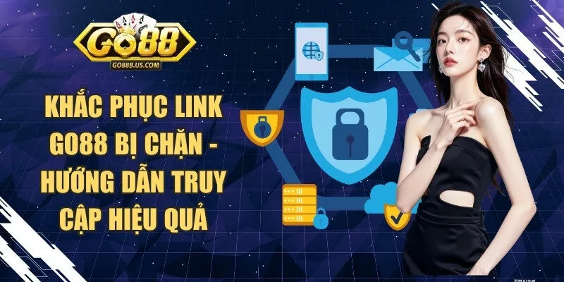 Khắc Phục Link Go88 Bị Chặn